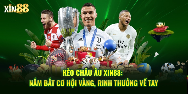 Kinh nghiệm chơi kèo châu Âu - hiệu quả tại nhà cái Xin88 1 Kèo châu âu 1