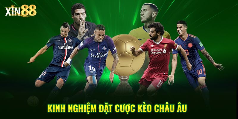 Kinh nghiệm chơi kèo châu Âu - hiệu quả tại nhà cái Xin88 4 Kèo châu âu 4
