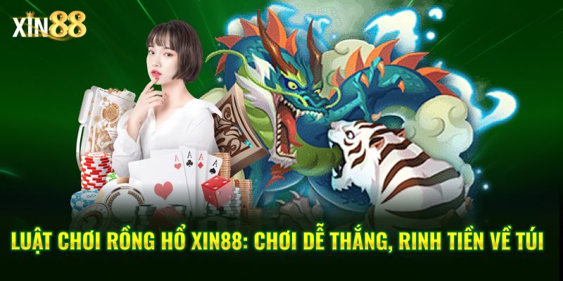 Luật chơi Rồng Hổ chi tiết và dễ hiểu cho người mới tại Xin88 1 luật chơi rồng hổ 1