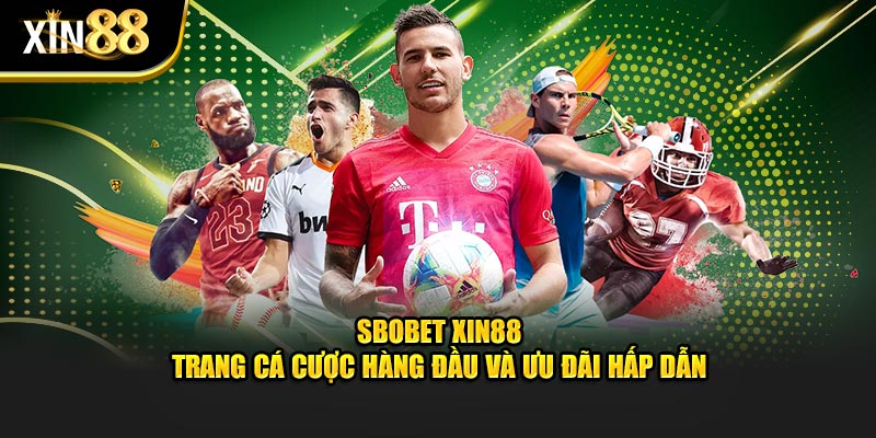 Sbobet tại XIN88 – Sân chơi cá cược thể thao uy tín nhất 1 Sbobet 1